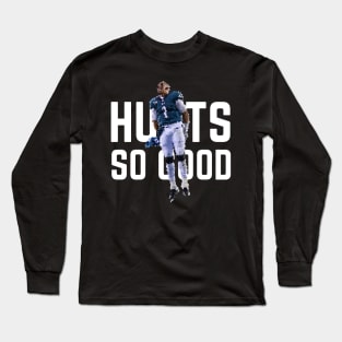 Hurts so Good - Jalen Hurts Long Sleeve T-Shirt